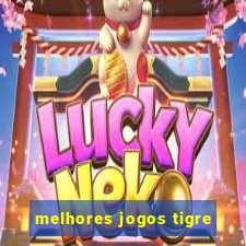 melhores jogos tigre